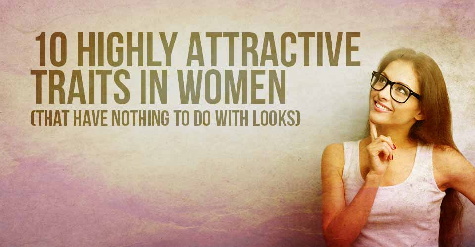 10 Highly Attractive Traits In Women