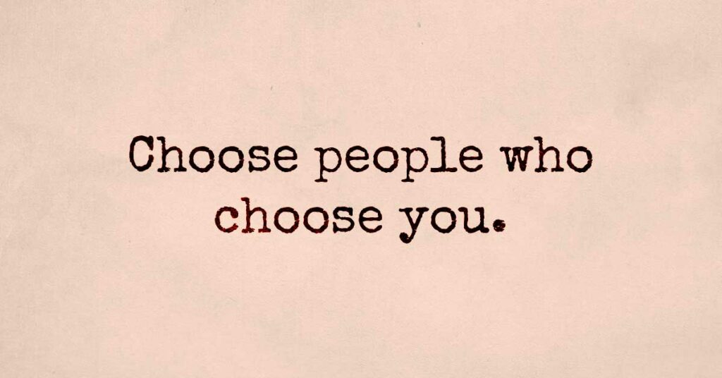 Give Your Love To Someone Who Will Always Choose You