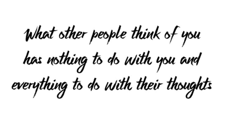 What Other People Think Of You Has Nothing To Do With Who You Are