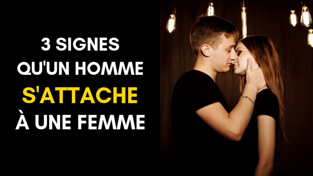 Comment un homme s’attache à une femme ? Les 3 signes INFAILLIBLES !